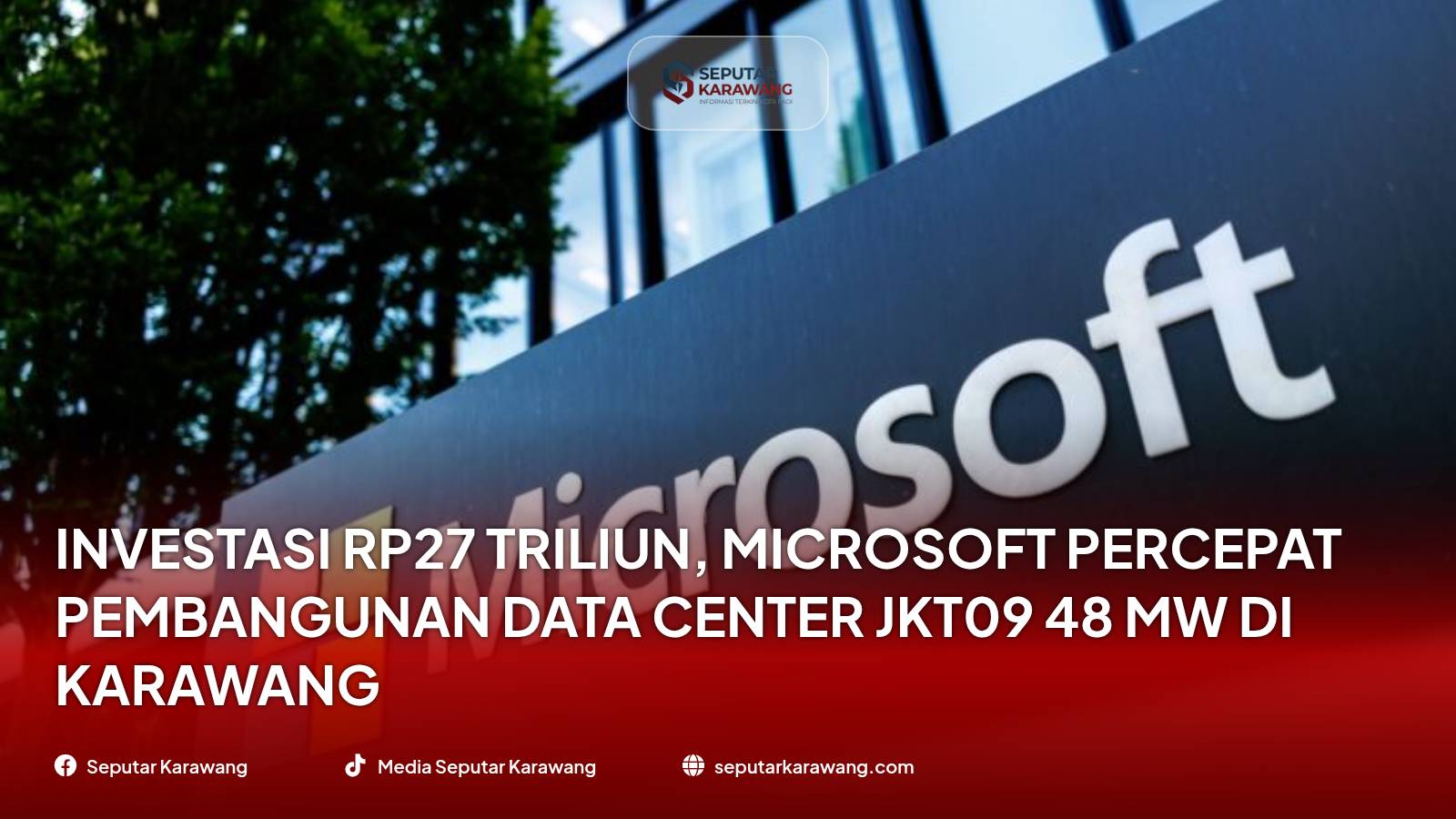Investasi Rp27 Triliun, Microsoft Percepat Pembangunan Data Center JKT09 48 MW di Karawang