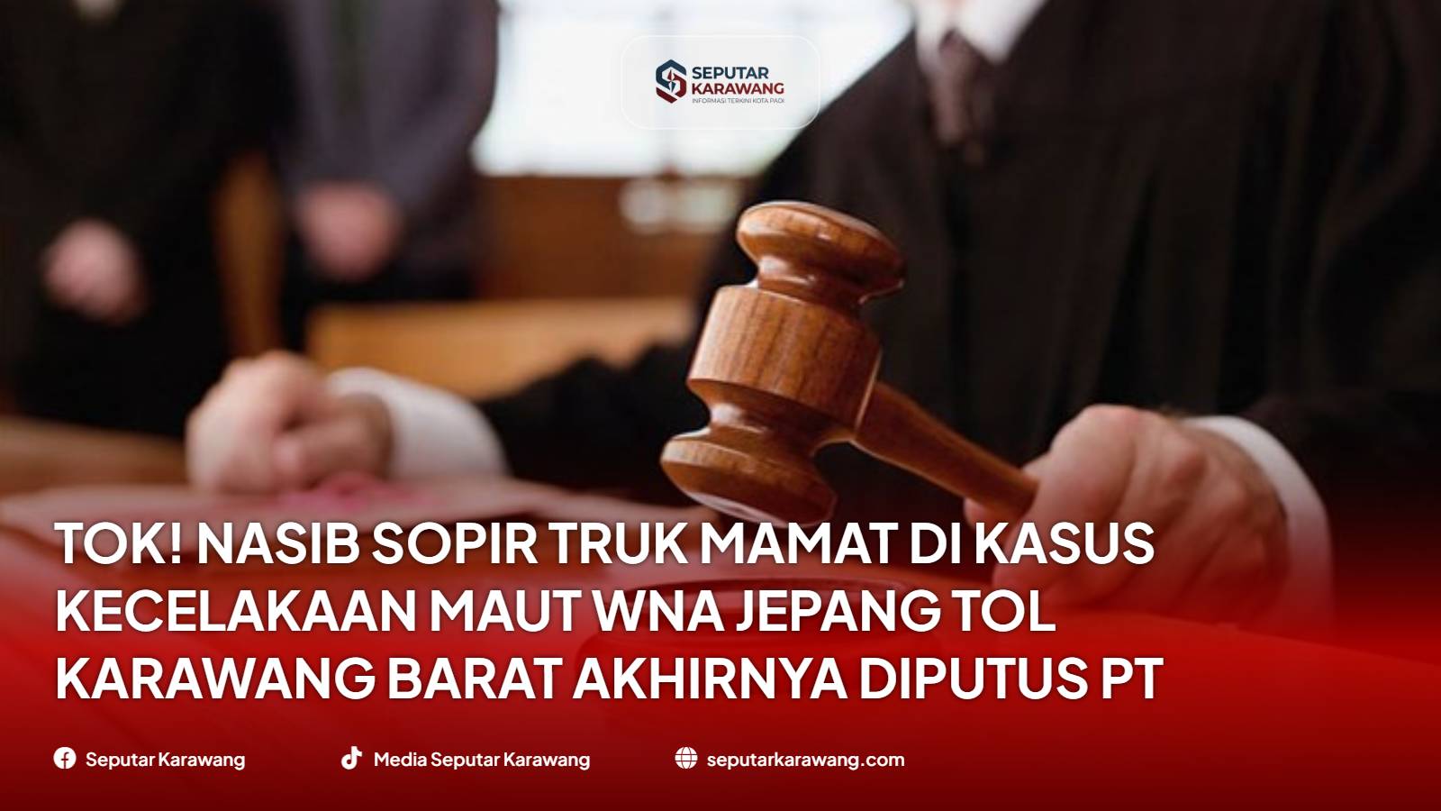 Tok! Nasib Sopir Truk Mamat di Kasus Kecelakaan Maut WNA Jepang Tol Karawang Barat Akhirnya Diputus PT Bandung