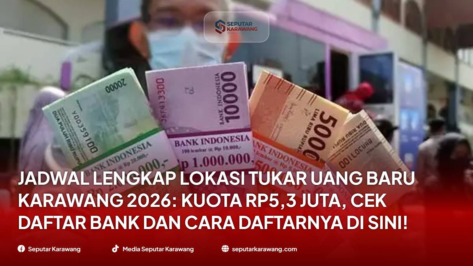 Jadwal Lengkap Lokasi Tukar Uang Baru Karawang 2026: Kuota Rp5,3 Juta, Cek Daftar Bank dan Cara Daftarnya di Sini!