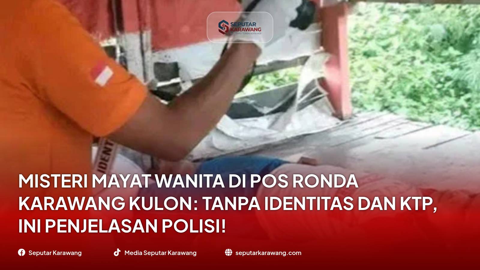 Misteri Mayat Wanita di Pos Ronda Karawang Kulon: Tanpa Identitas dan KTP, Ini Penjelasan Polisi!
