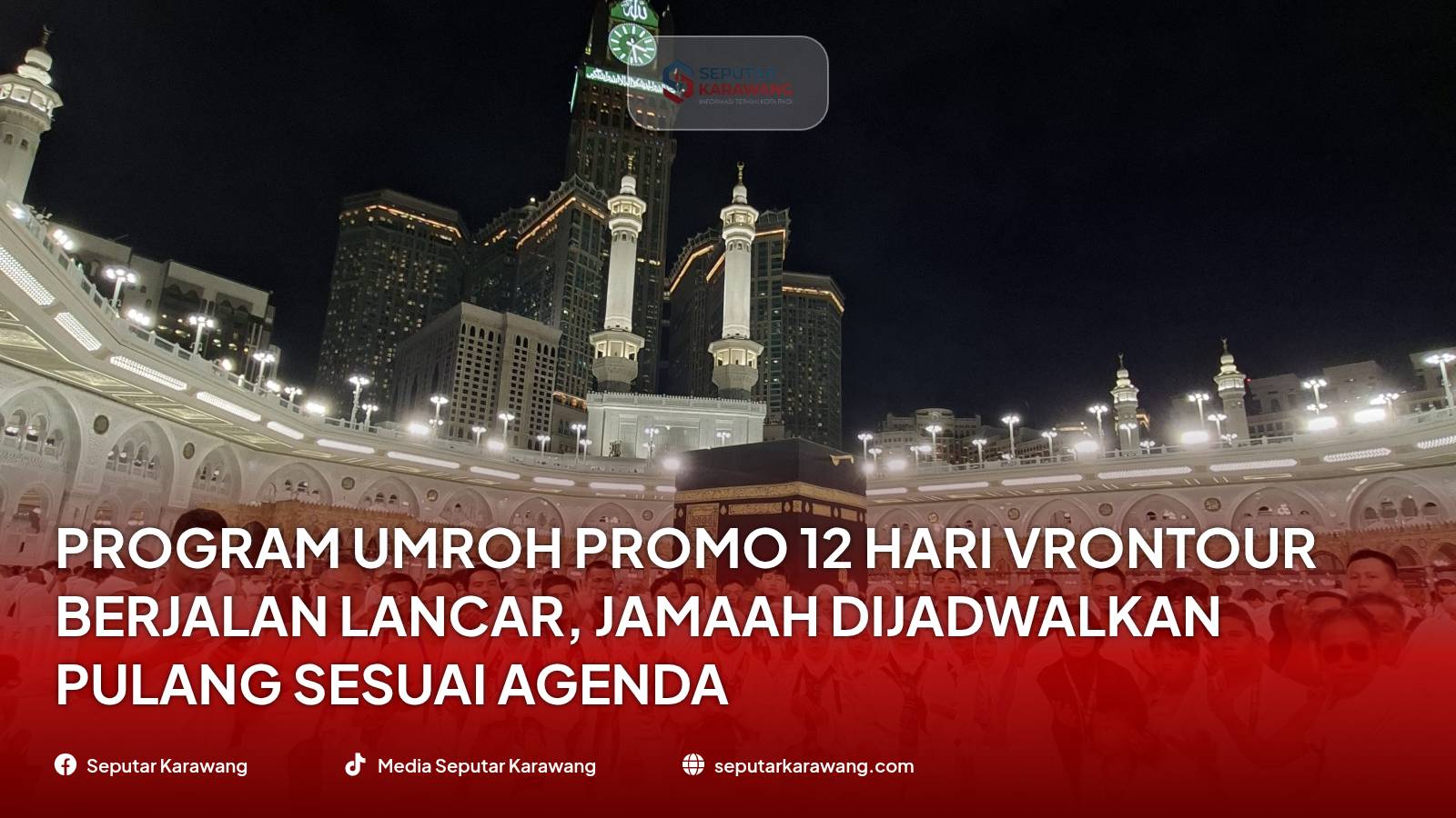 Program Umroh Promo 12 Hari VronTour Berjalan Lancar, Jamaah Dijadwalkan Pulang Sesuai Agenda