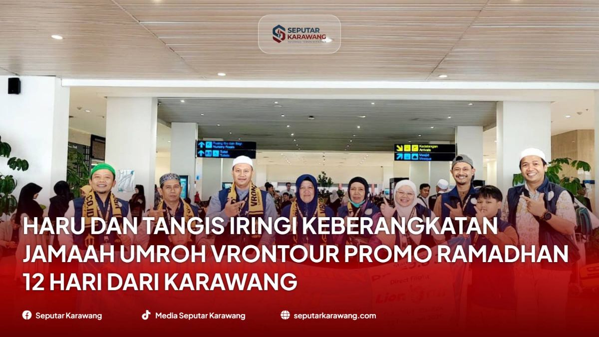 Haru dan Tangis Iringi Keberangkatan Jamaah Umroh VronTour Promo Ramadhan 12 Hari dari Karawang