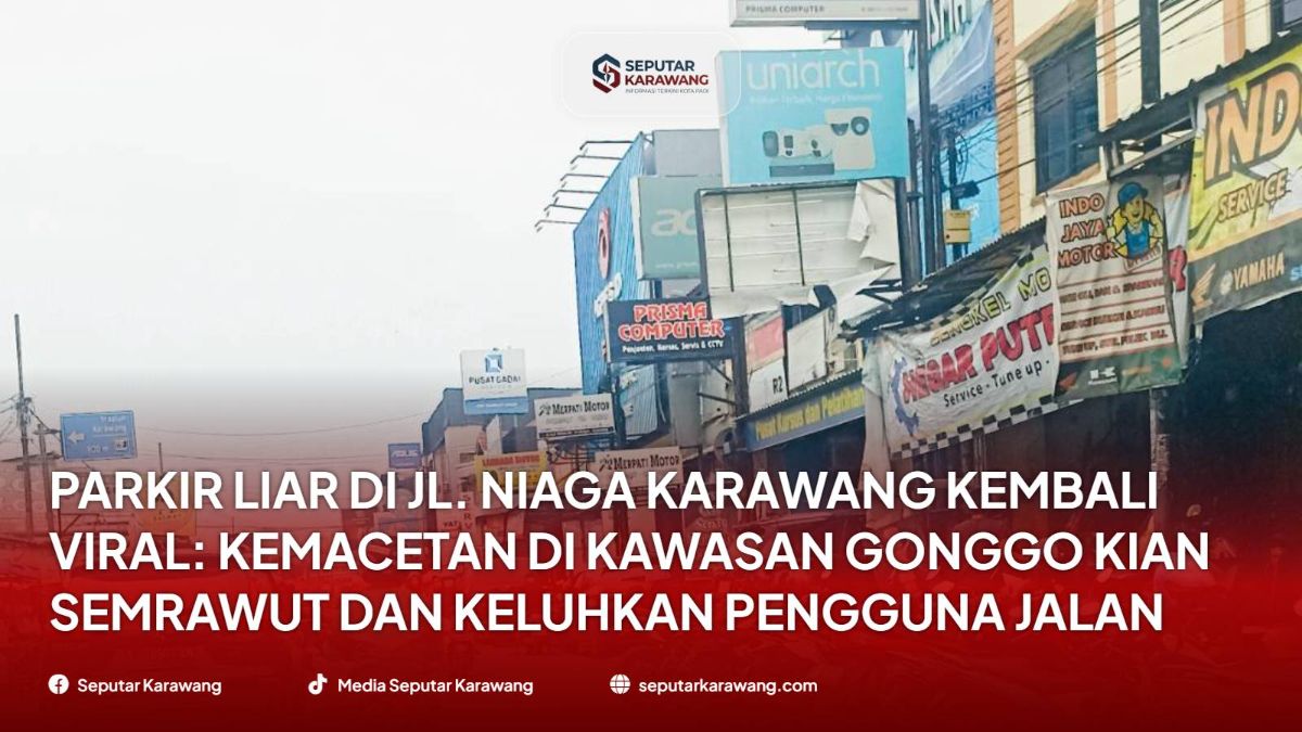 Parkir Liar di Jl. Niaga Karawang Kembali Viral: Kemacetan di Kawasan Gonggo Kian Semrawut dan Keluhkan Pengguna Jalan