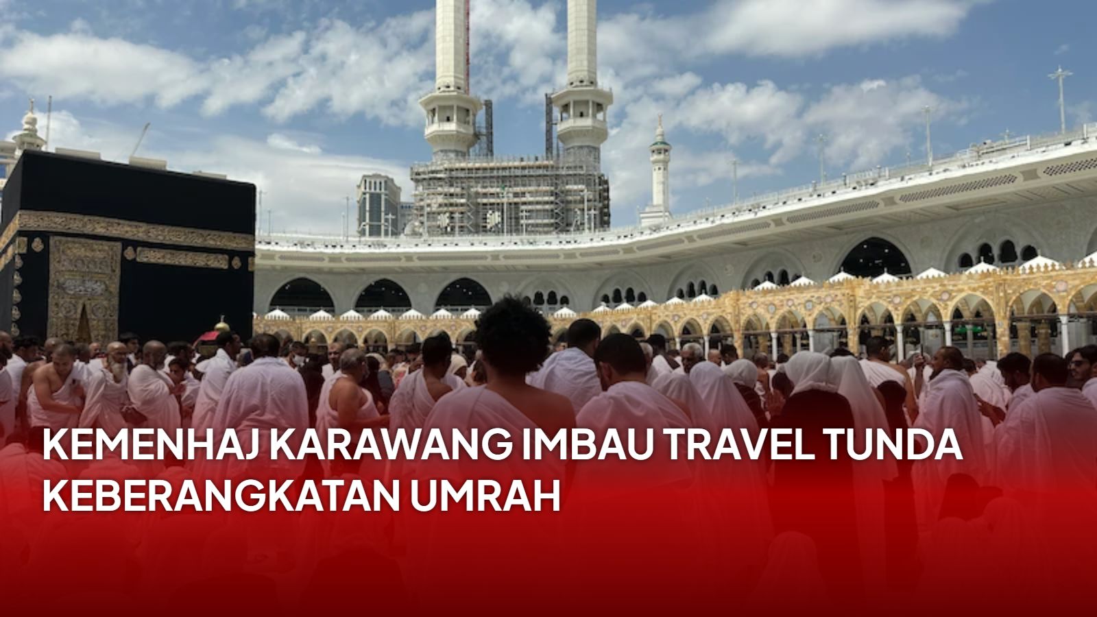 Eskalasi Konflik Timur Tengah: Kemenag Karawang Imbau Penundaan Keberangkatan Jemaah Umrah