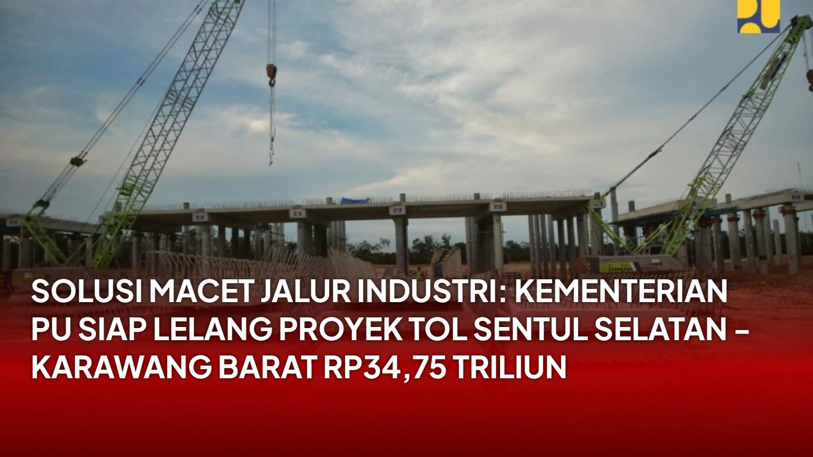 Solusi Macet Jalur Industri: Kementerian PU Siap Lelang Proyek Tol Sentul Selatan - Karawang Barat Rp34,75 Triliun