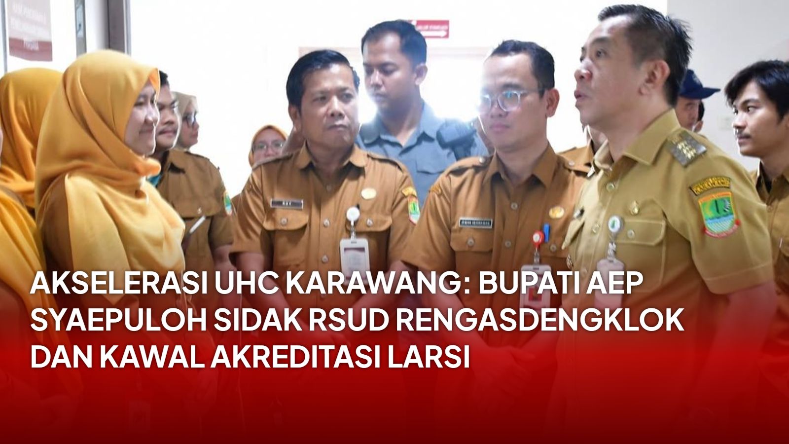 Akselerasi UHC Karawang: Bupati Aep Syaepuloh Sidak RSUD Rengasdengklok dan Kawal Akreditasi LARSI