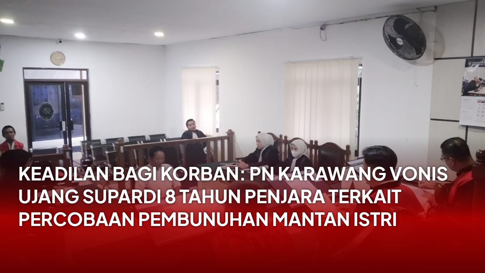 Keadilan bagi Korban: PN Karawang Vonis Ujang Supardi 8 Tahun Penjara Terkait Percobaan Pembunuhan Mantan Istri