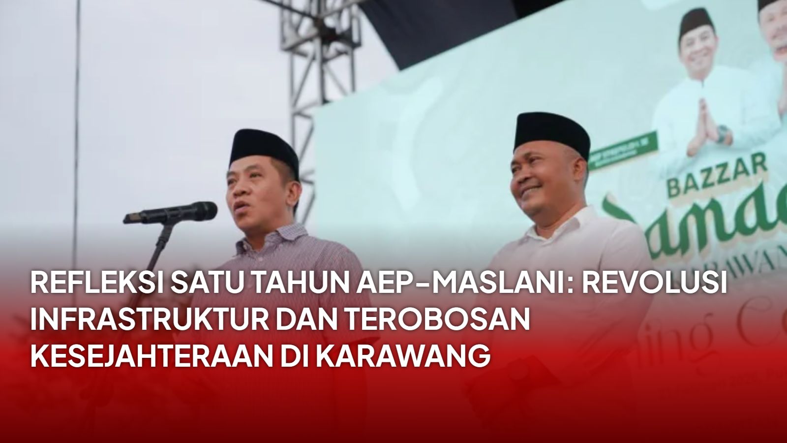 Refleksi Satu Tahun Aep-Maslani: Revolusi Infrastruktur dan Terobosan Kesejahteraan di Karawang