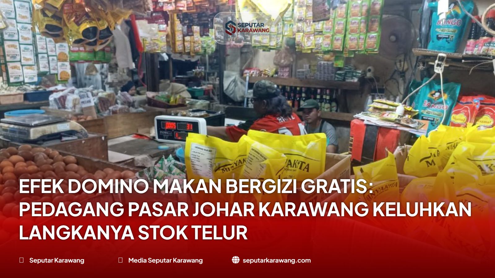 Efek Domino Makan Bergizi Gratis: Pedagang Pasar Johar Karawang Keluhkan Langkanya Stok Telur