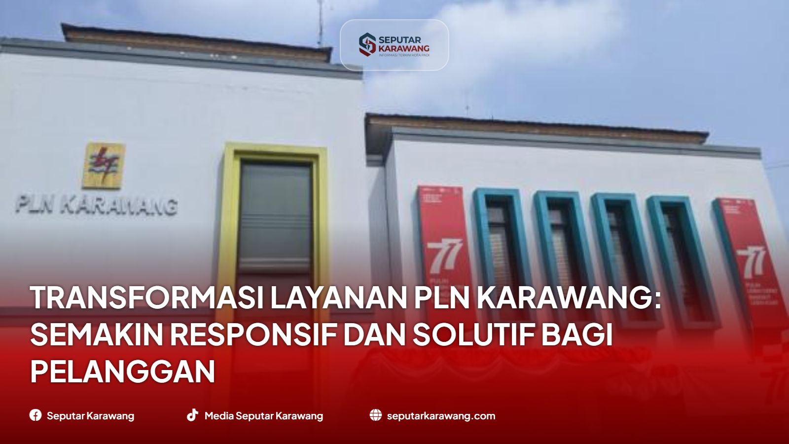 Transformasi Layanan PLN Karawang: Semakin Responsif dan Solutif bagi Pelanggan