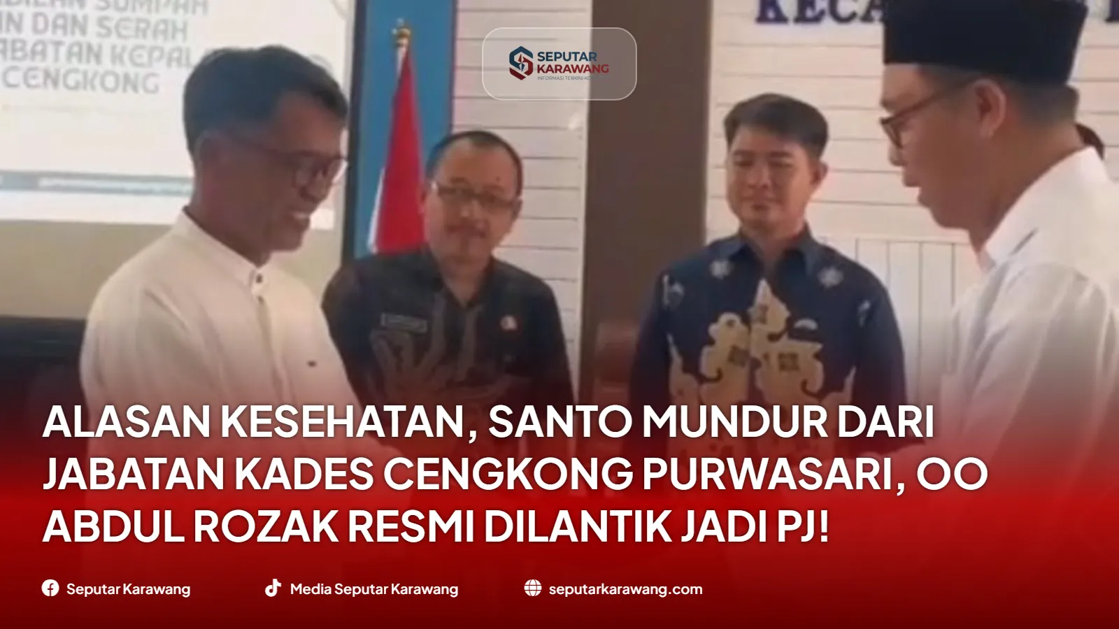 Alasan Kesehatan, Santo Mundur dari Jabatan Kades Cengkong Purwasari, Oo Abdul Rozak Resmi Dilantik Jadi Pj!