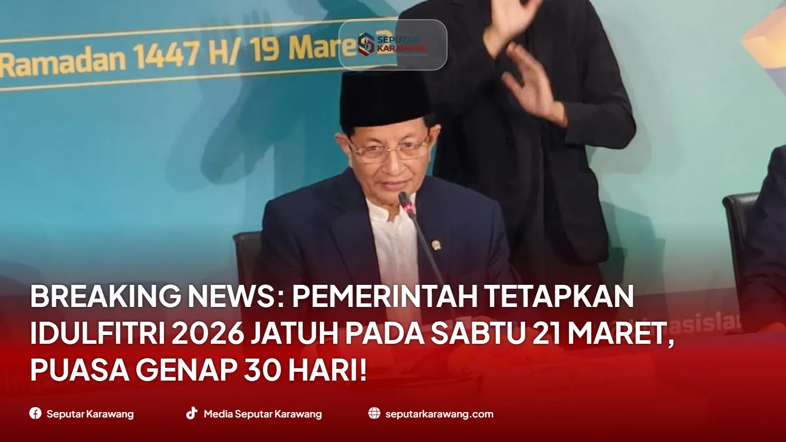 BREAKING NEWS: Pemerintah Tetapkan Idulfitri 2026 Jatuh pada Sabtu 21 Maret, Puasa Genap 30 Hari!