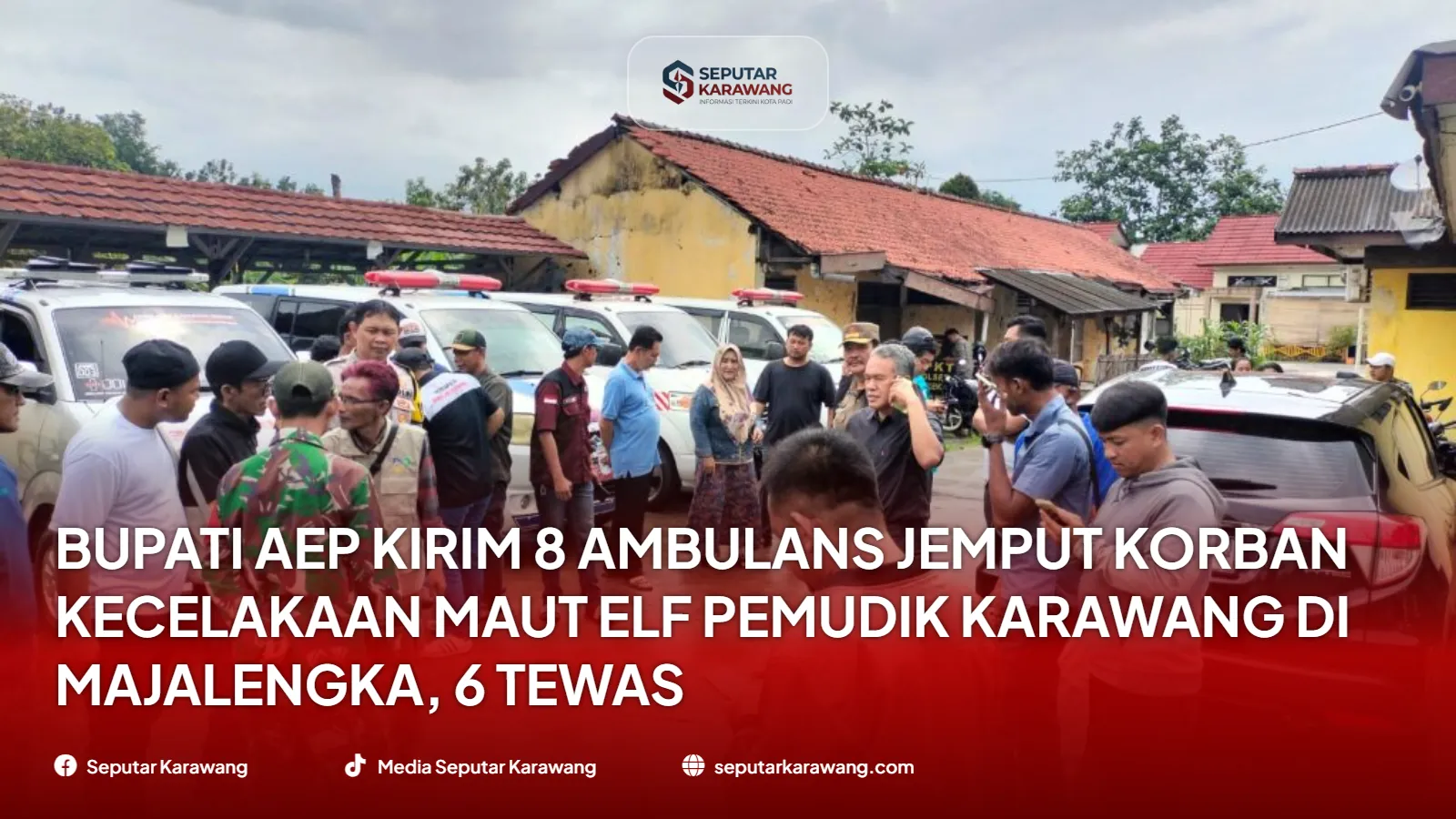 Bupati Aep Kirim 8 Ambulans Jemput Korban Kecelakaan Maut Elf Pemudik Karawang di Majalengka, 6 Tewas