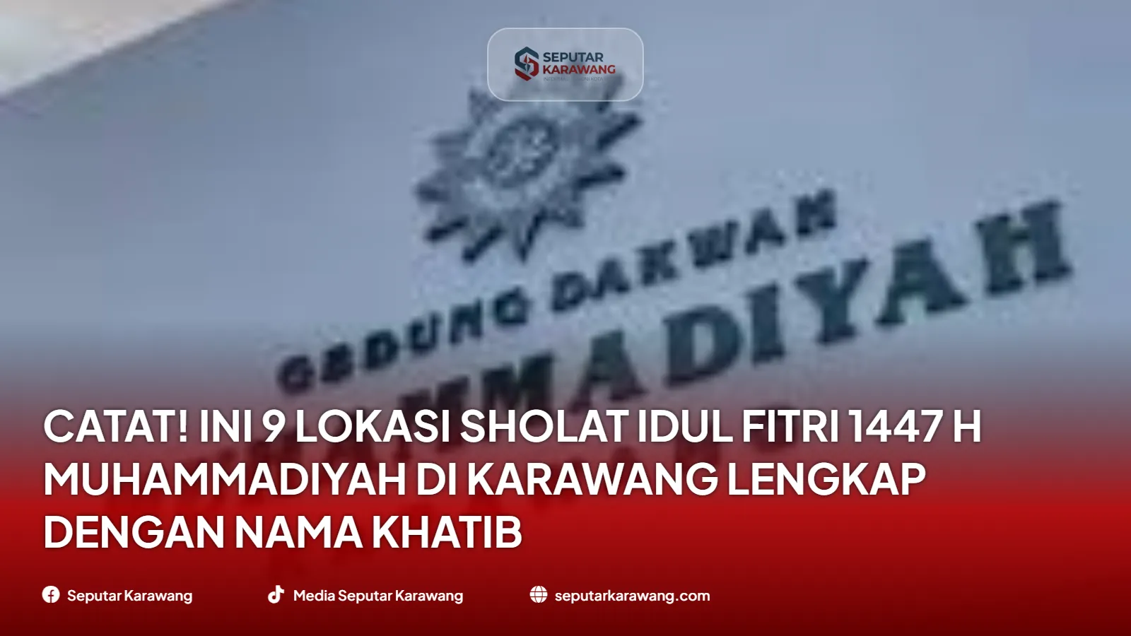 Catat! Ini 9 Lokasi Sholat Idul Fitri 1447 H Muhammadiyah di Karawang Lengkap dengan Nama Khatib
