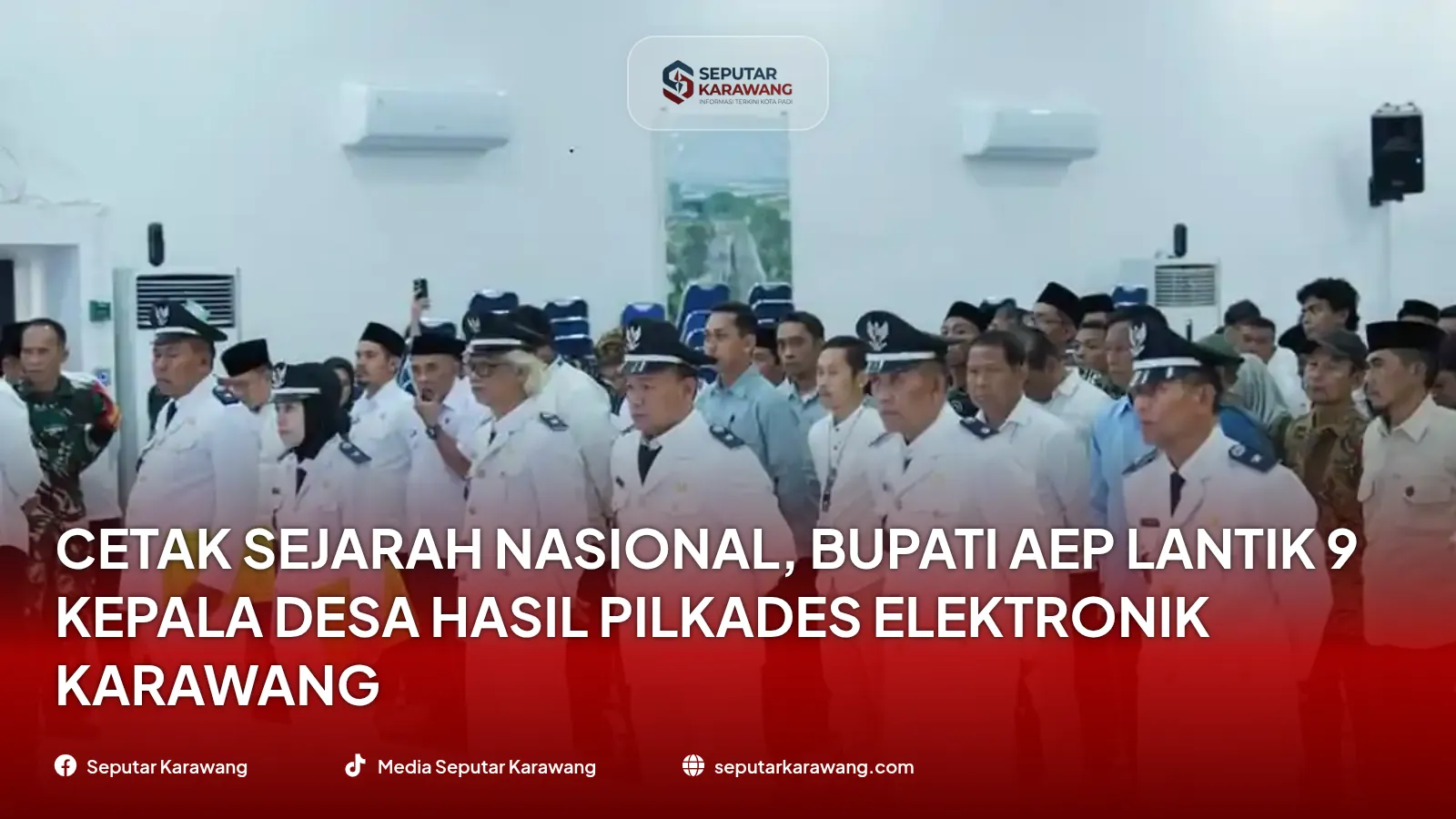 Cetak Sejarah Nasional, Bupati Aep Lantik 9 Kepala Desa Hasil Pilkades Elektronik Karawang