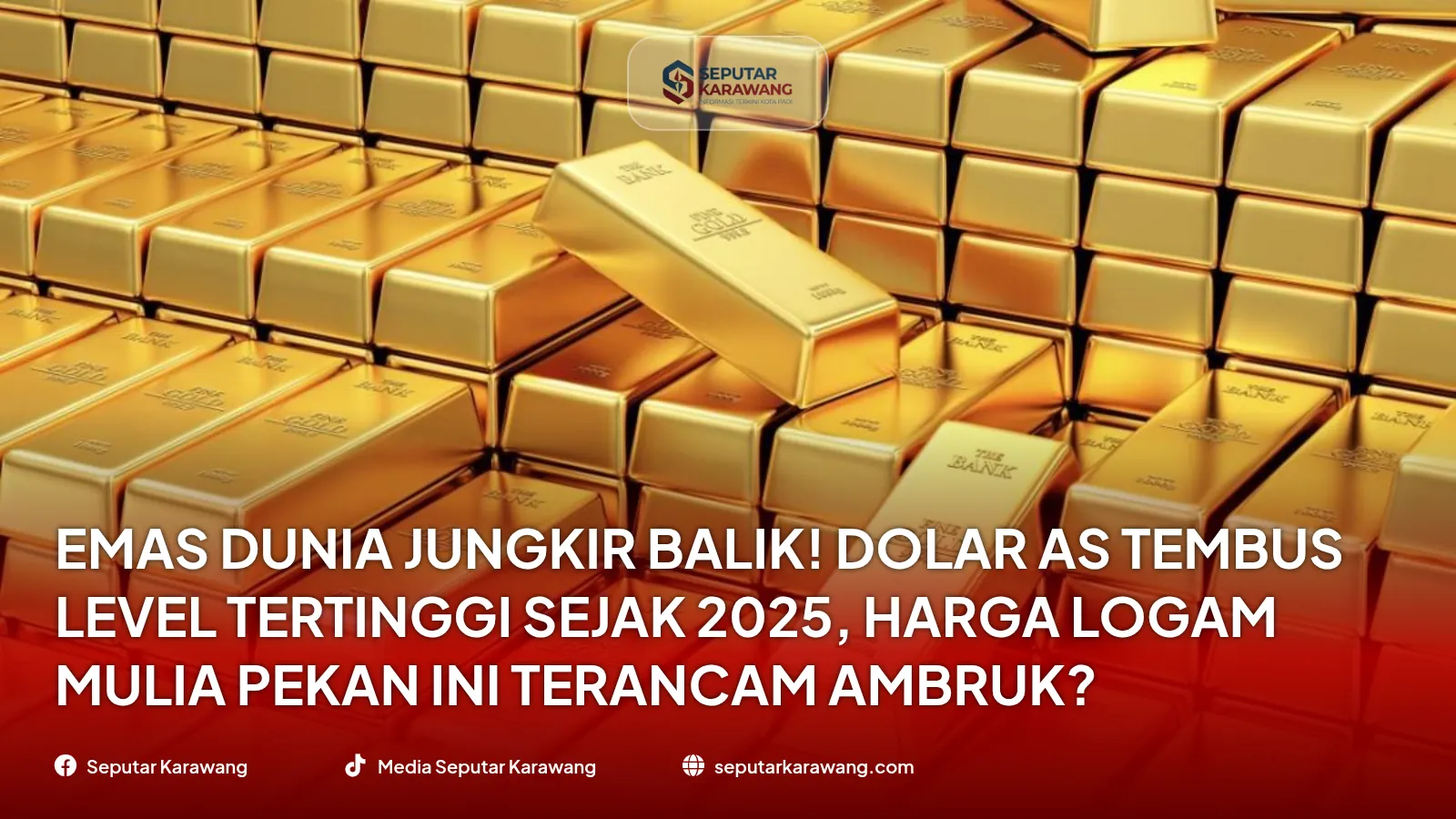 Emas Dunia Jungkir Balik! Dolar AS Tembus Level Tertinggi Sejak 2025, Harga Logam Mulia Pekan Ini Terancam Ambruk?