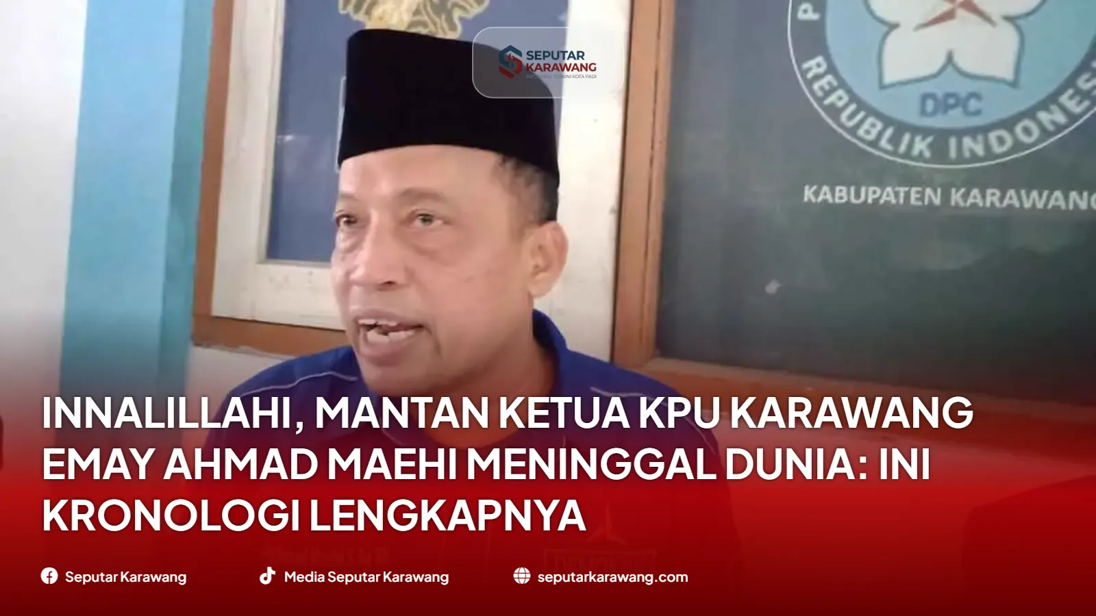 Innalillahi, Mantan Ketua KPU Karawang Emay Ahmad Maehi Meninggal Dunia: Ini Kronologi Lengkapnya