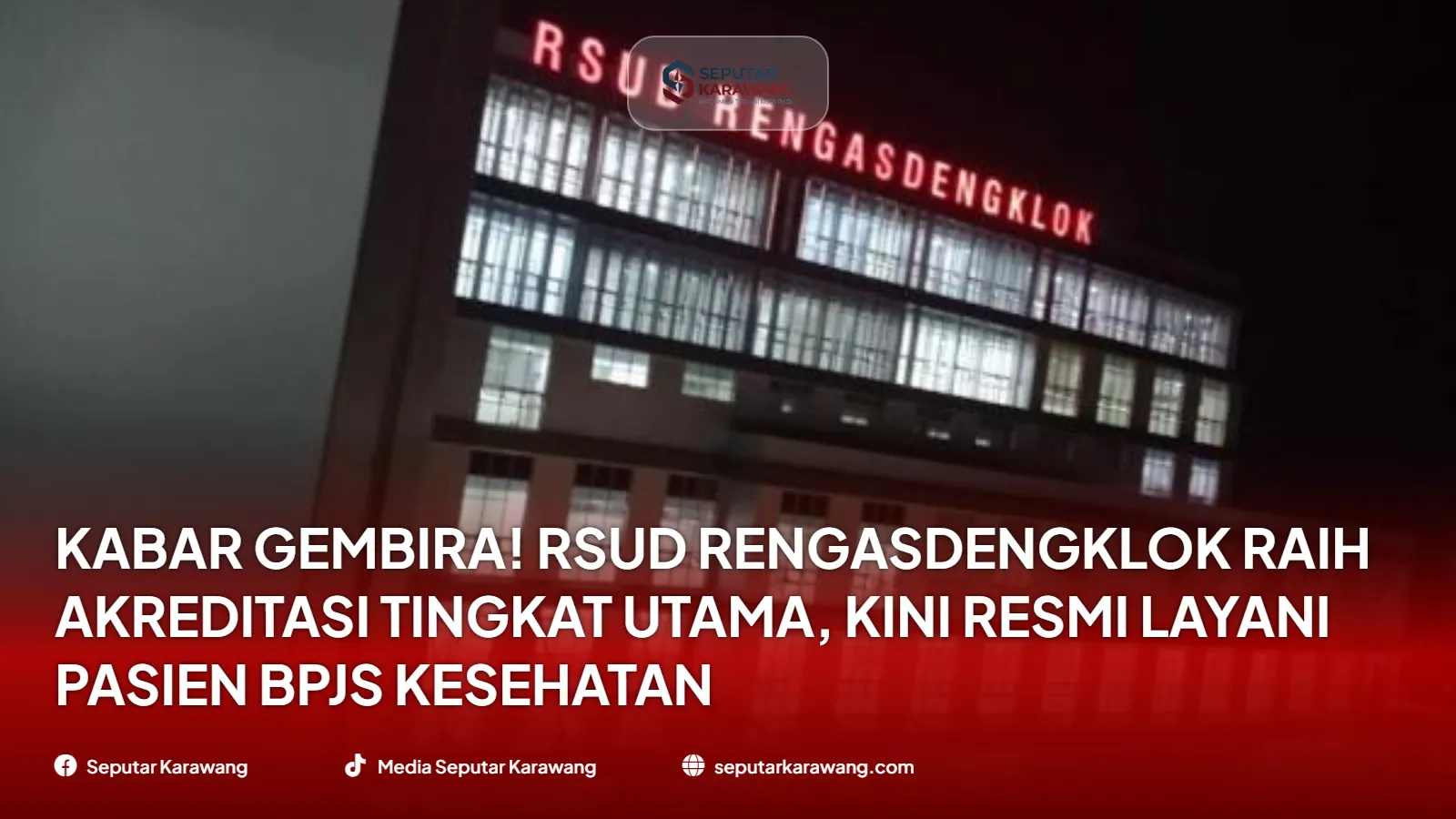 Kabar Gembira! RSUD Rengasdengklok Raih Akreditasi Tingkat Utama, Kini Resmi Layani Pasien BPJS Kesehatan