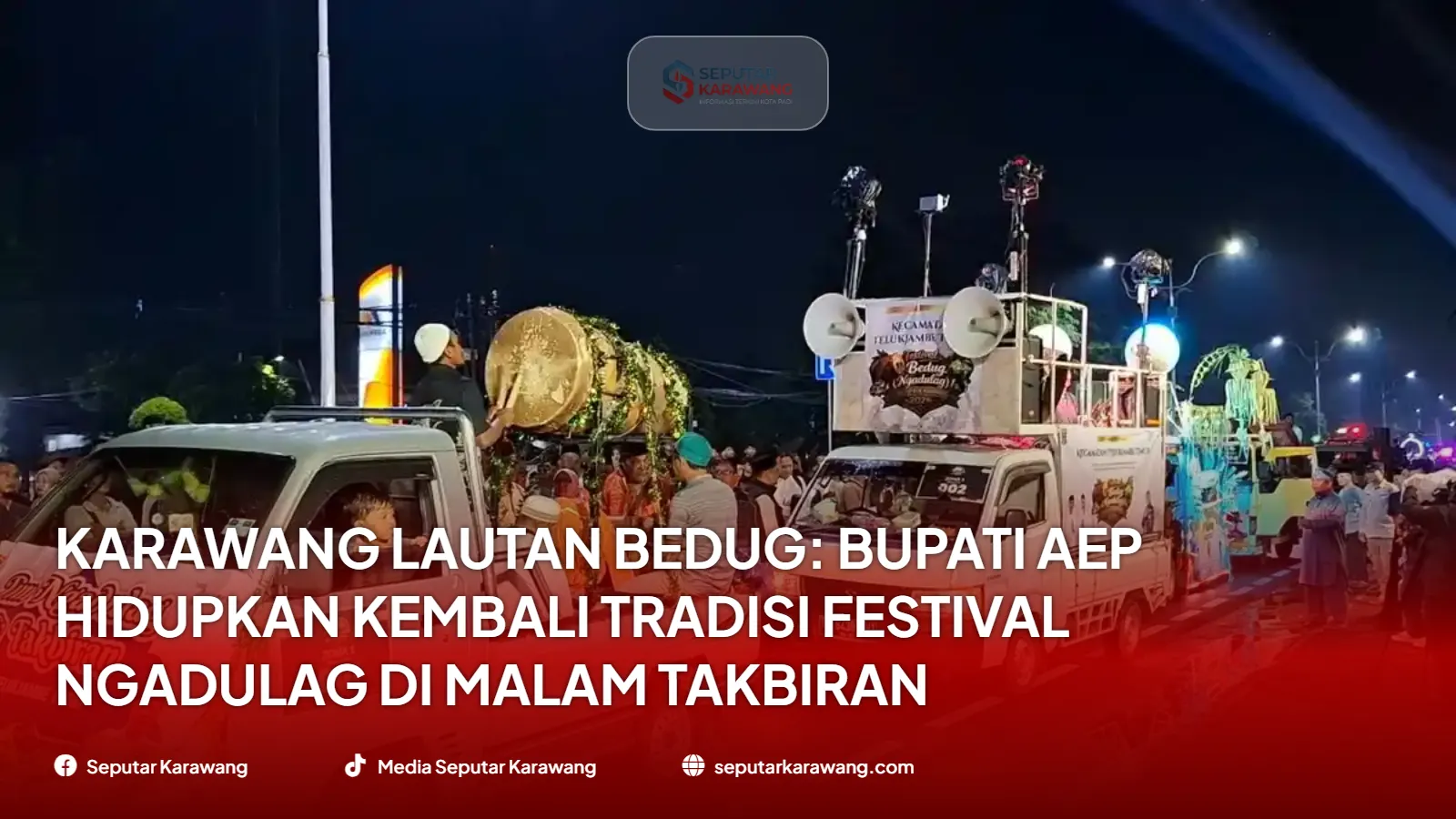 Karawang Lautan Bedug: Bupati Aep Hidupkan Kembali Tradisi Festival Ngadulag di Malam Takbiran