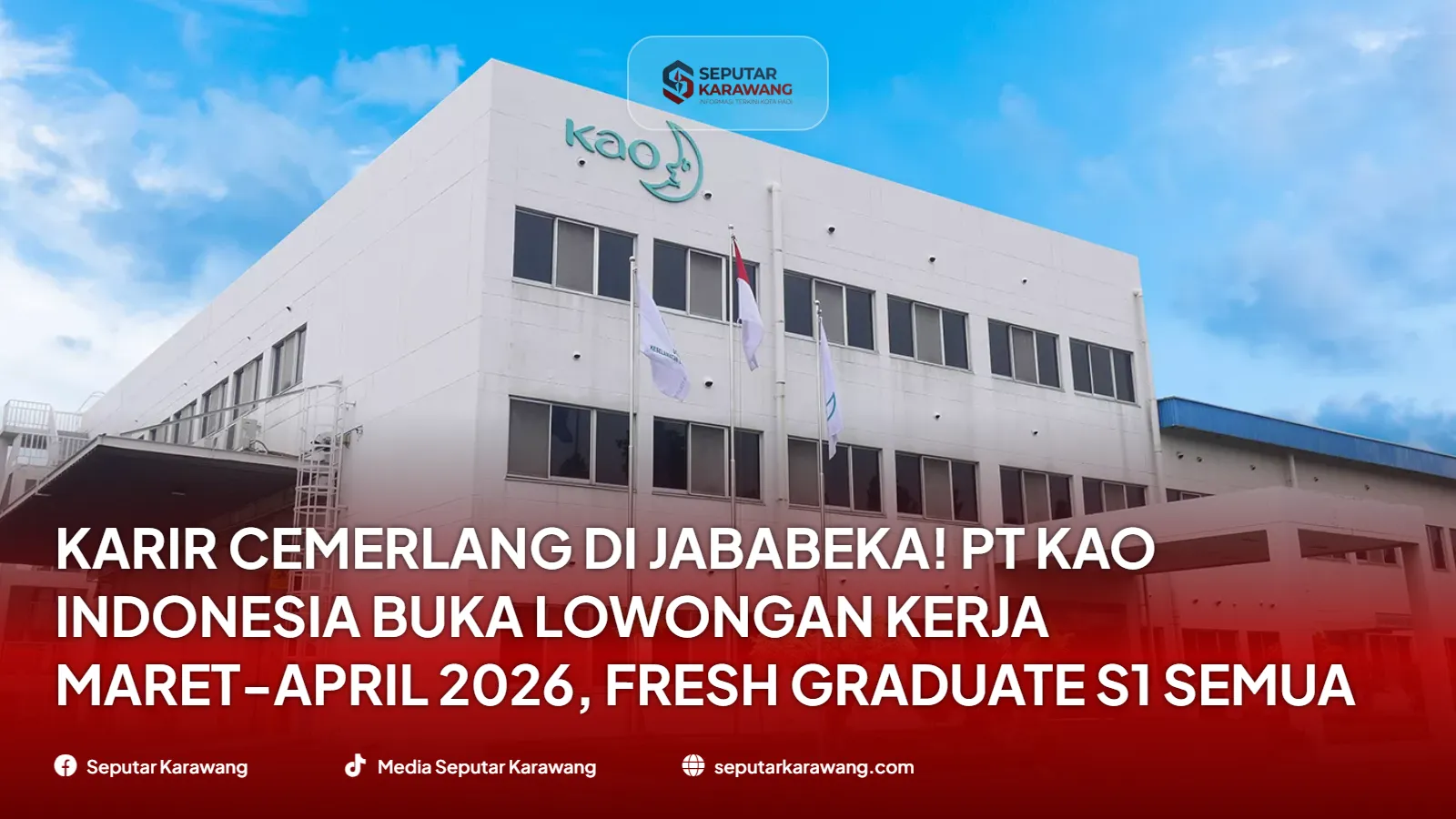 Karir Cemerlang di Jababeka! PT Kao Indonesia Buka Lowongan Kerja Maret-April 2026, Fresh Graduate S1 Semua Jurusan Merapat!