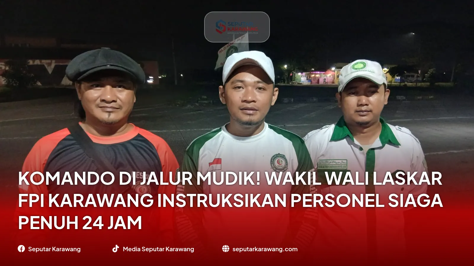 Komando di Jalur Mudik! Wakil Wali Laskar FPI Karawang Instruksikan Personel Siaga Penuh 24 Jam