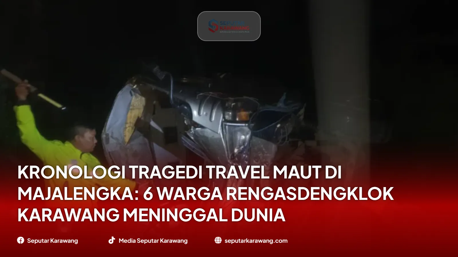 Kronologi Tragedi Travel Maut di Majalengka: 6 Warga Rengasdengklok Karawang Meninggal Dunia