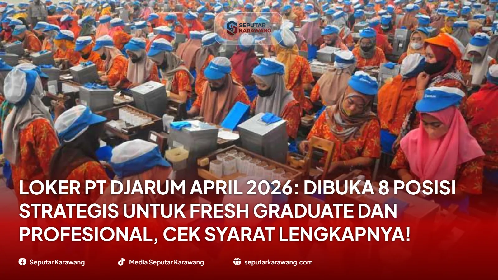 Loker PT Djarum April 2026: Dibuka 8 Posisi Strategis untuk Fresh Graduate dan Profesional, Cek Syarat Lengkapnya!