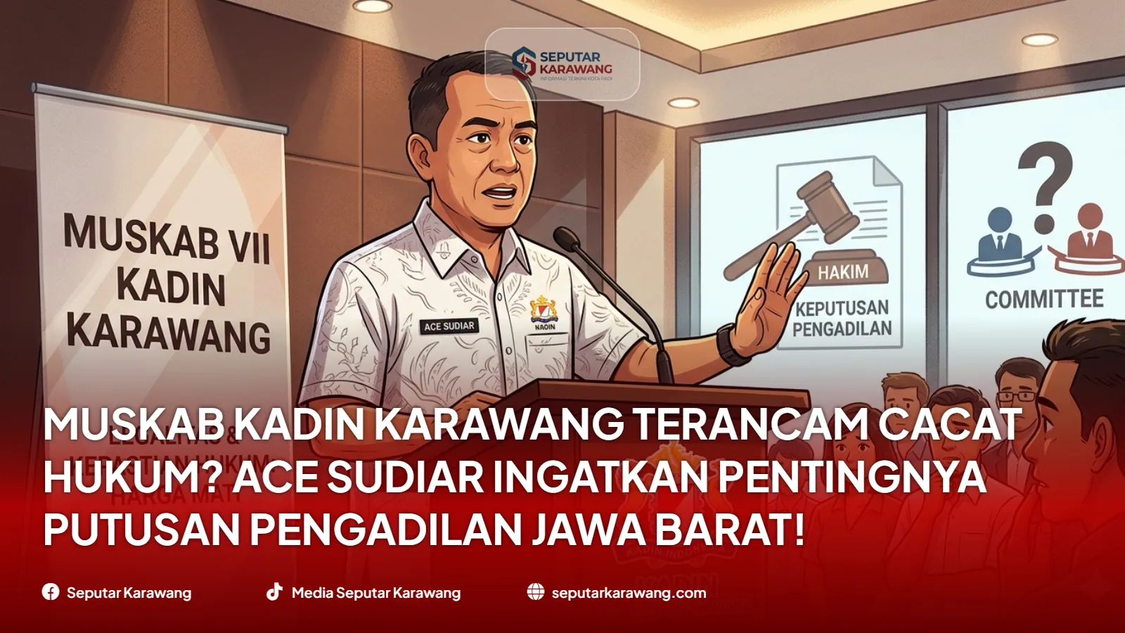 Muskab KADIN Karawang Terancam Cacat Hukum? Ace Sudiar Ingatkan Pentingnya Putusan Pengadilan Jawa Barat!