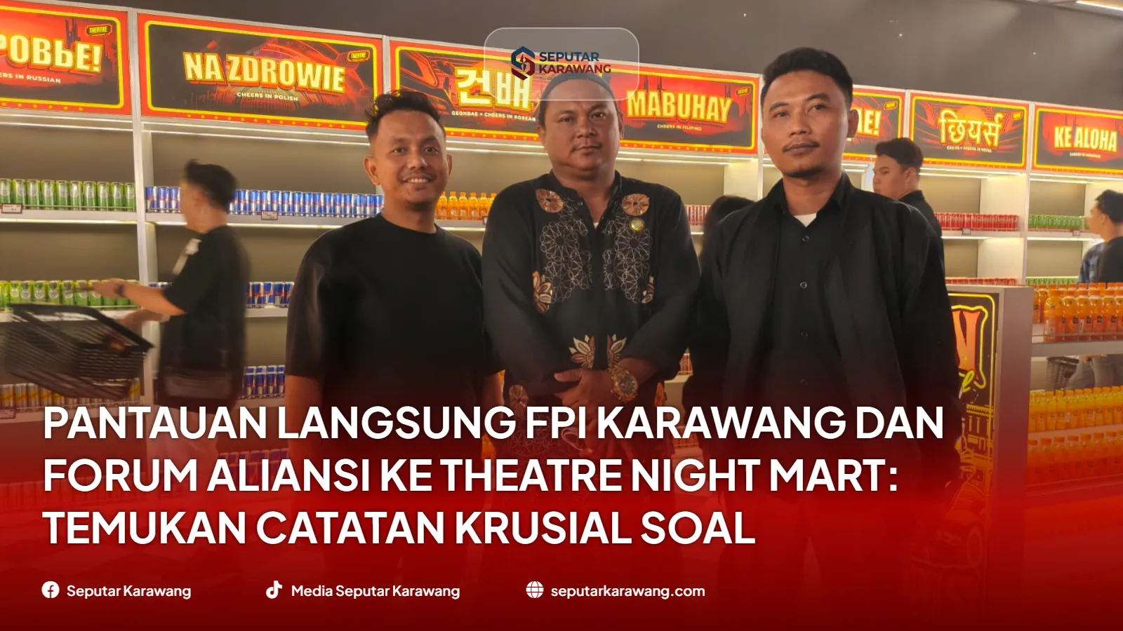 Pantauan Langsung FPI Karawang dan Forum Aliansi ke Theatre Night Mart: Temukan Catatan Krusial Soal Administrasi, Ini Hasilnya!