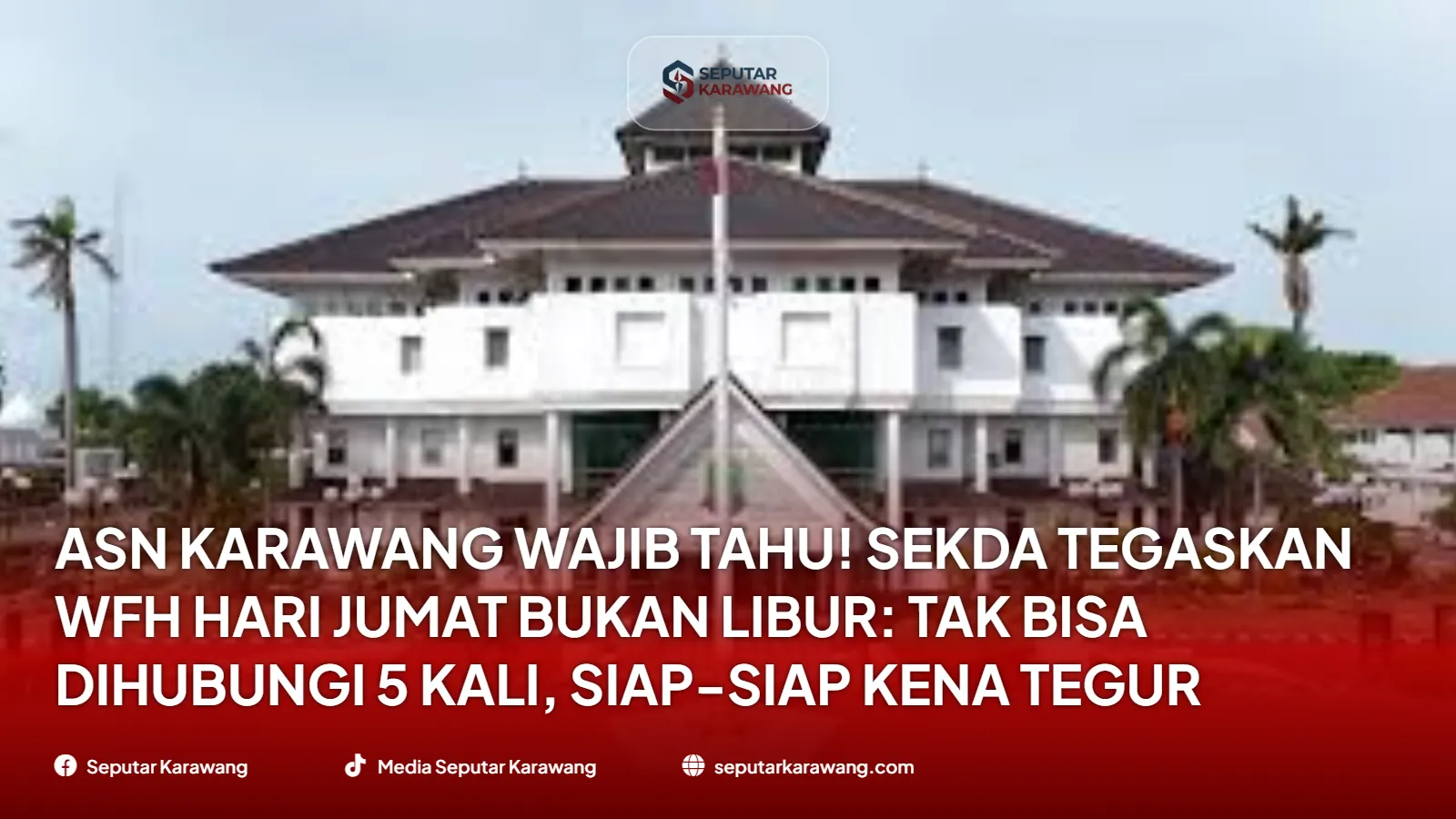 ASN Karawang Wajib Tahu! Sekda Tegaskan WFH Hari Jumat Bukan Libur: Tak Bisa Dihubungi 5 Kali, Siap-Siap Kena Tegur