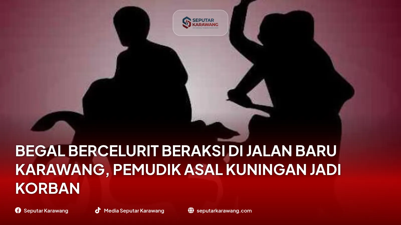 Begal Bercelurit Beraksi di Jalan Baru Karawang, Pemudik Asal Kuningan Jadi Korban