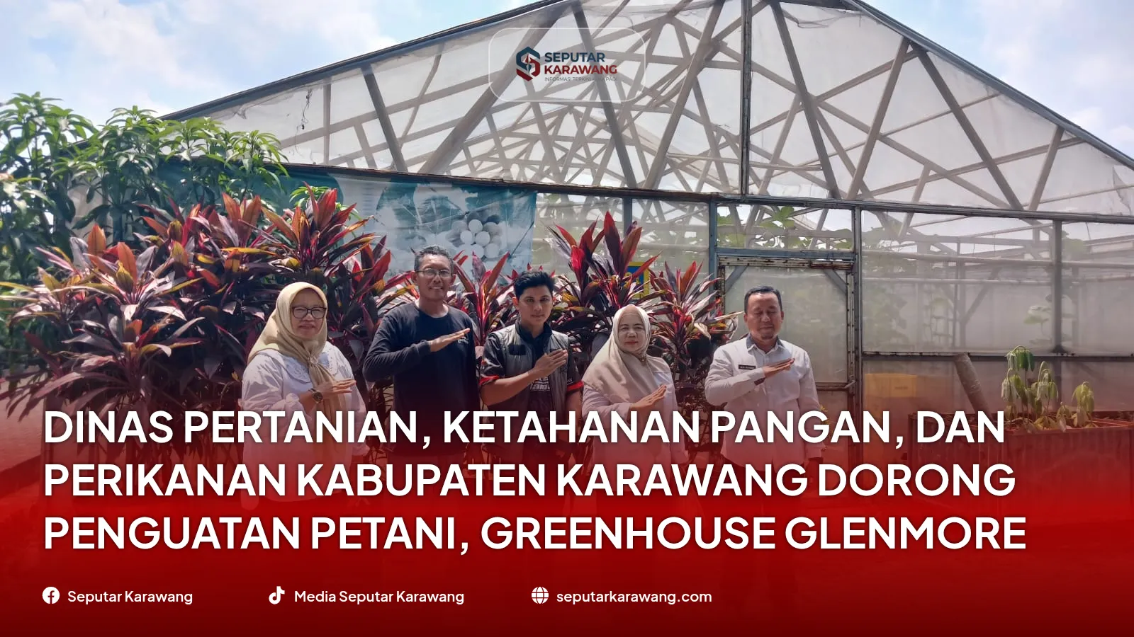 Dinas Pertanian, Ketahanan Pangan, dan Perikanan Kabupaten Karawang Dorong Penguatan Petani, Greenhouse Glenmore Mulai Dioptimalkan