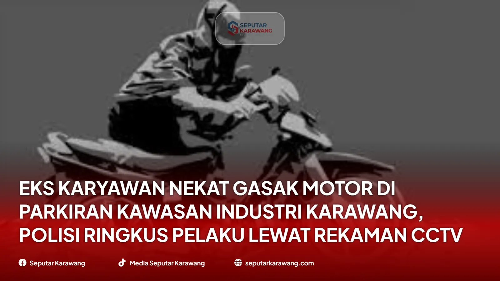 Eks Karyawan Nekat Gasak Motor di Parkiran Kawasan Industri Karawang, Polisi Ringkus Pelaku Lewat Rekaman CCTV