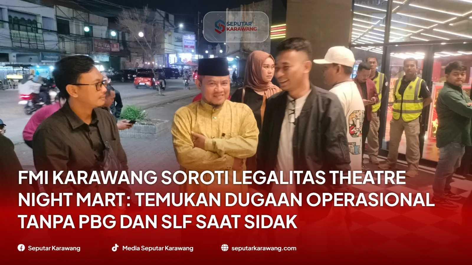 FMI Karawang Soroti Legalitas Theatre Night Mart: Temukan Dugaan Operasional Tanpa PBG dan SLF saat Sidak