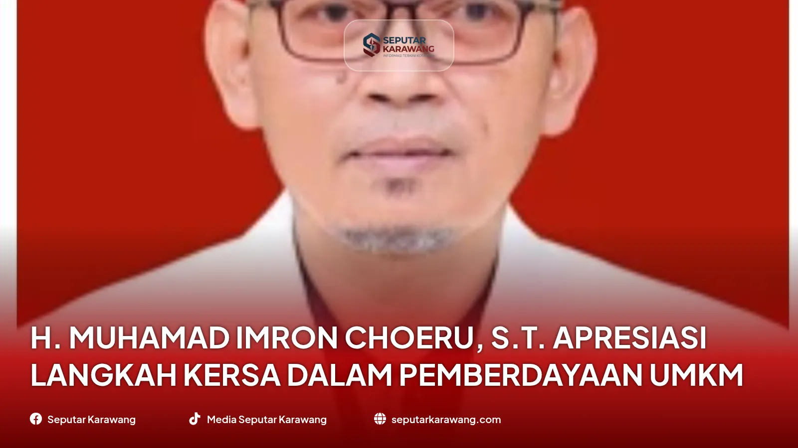 H. Muhamad Imron Choeru, S.T. Apresiasi Langkah KERSA dalam Pemberdayaan UMKM