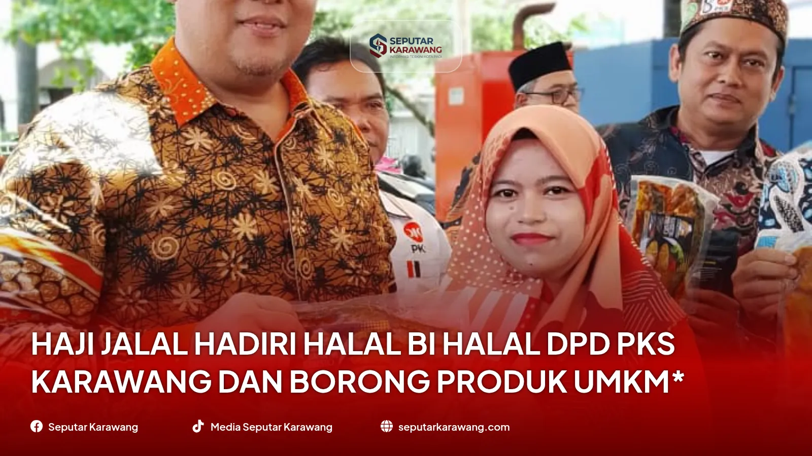 Haji Jalal Hadiri Halal bi Halal DPD PKS Karawang dan Borong Produk UMKM*