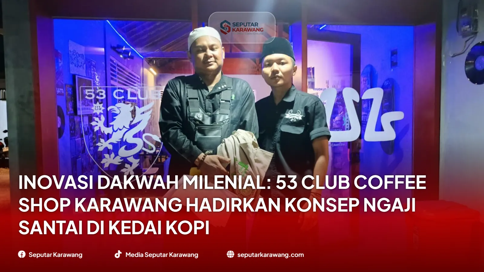 Inovasi Dakwah Milenial: 53 Club Coffee Shop Karawang Hadirkan Konsep Ngaji Santai di Kedai Kopi