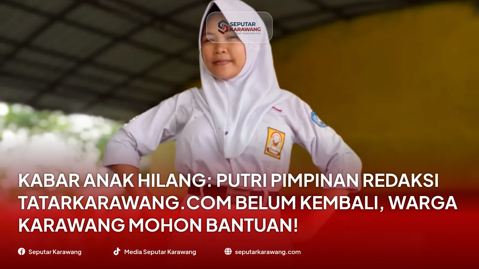 KABAR ANAK HILANG: Putri Pimpinan Redaksi Tatarkarawang.com Belum Kembali, Warga Karawang Mohon Bantuan!