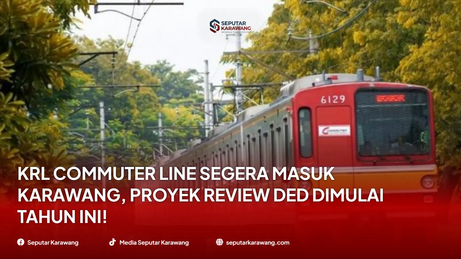 KRL Commuter Line Segera Masuk Karawang, Proyek Review DED Dimulai Tahun Ini!
