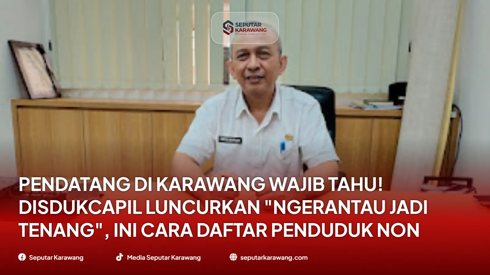 Pendatang di Karawang Wajib Tahu! Disdukcapil Luncurkan "Ngerantau Jadi Tenang", Ini Cara Daftar Penduduk Non Permanen