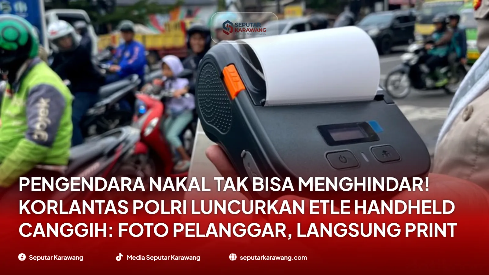 Pengendara Nakal Tak Bisa Menghindar! Korlantas Polri Luncurkan ETLE Handheld Canggih: Foto Pelanggar, Langsung Print Surat Tilang!