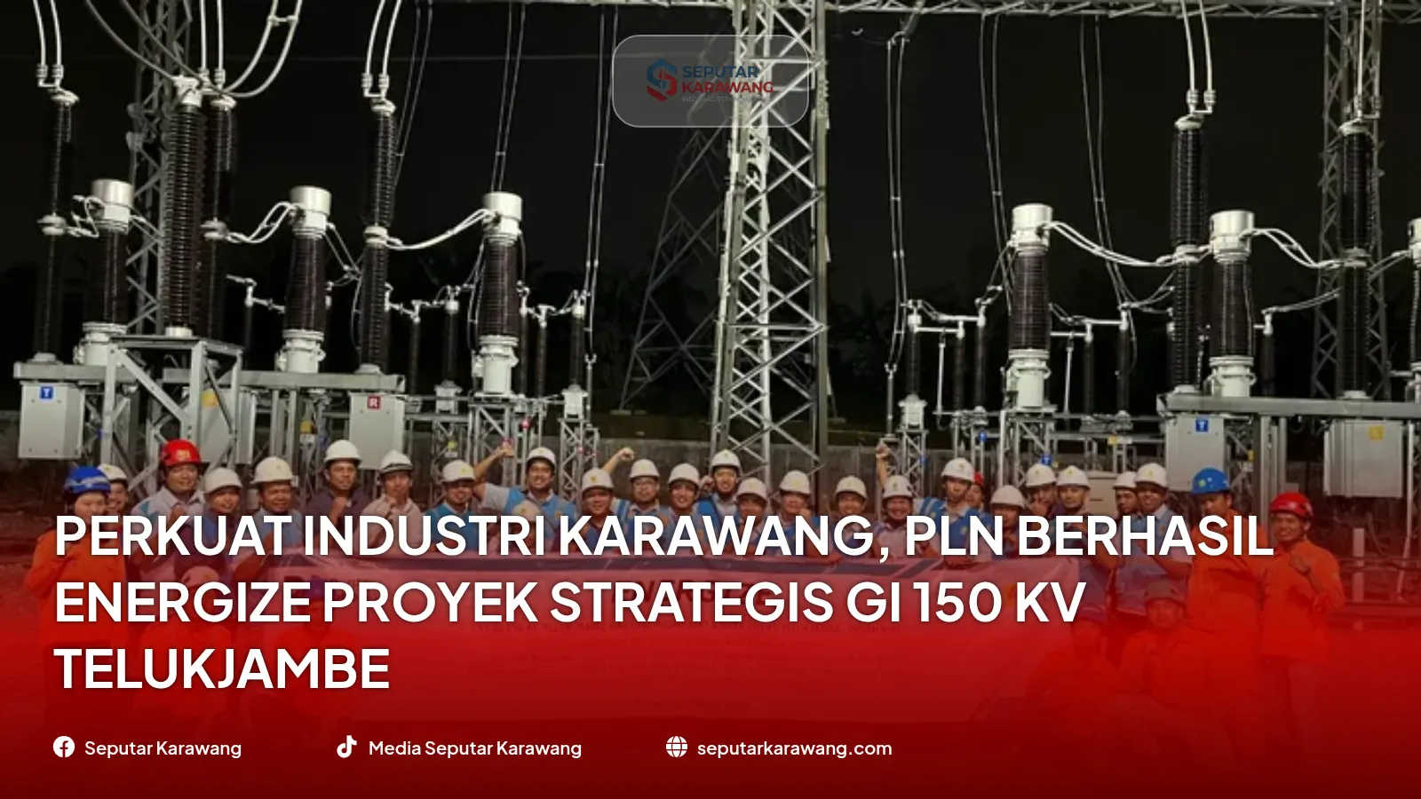 Perkuat Industri Karawang, PLN Berhasil Energize Proyek Strategis GI 150 kV Telukjambe