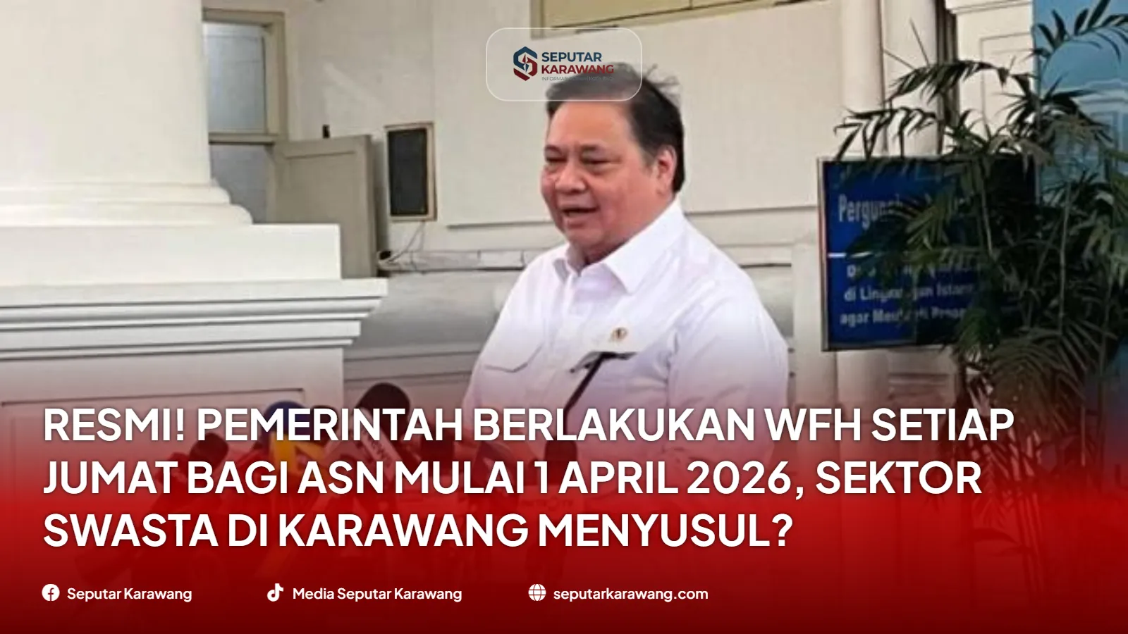Resmi! Pemerintah Berlakukan WFH Setiap Jumat Bagi ASN Mulai 1 April 2026, Sektor Swasta di Karawang Menyusul?