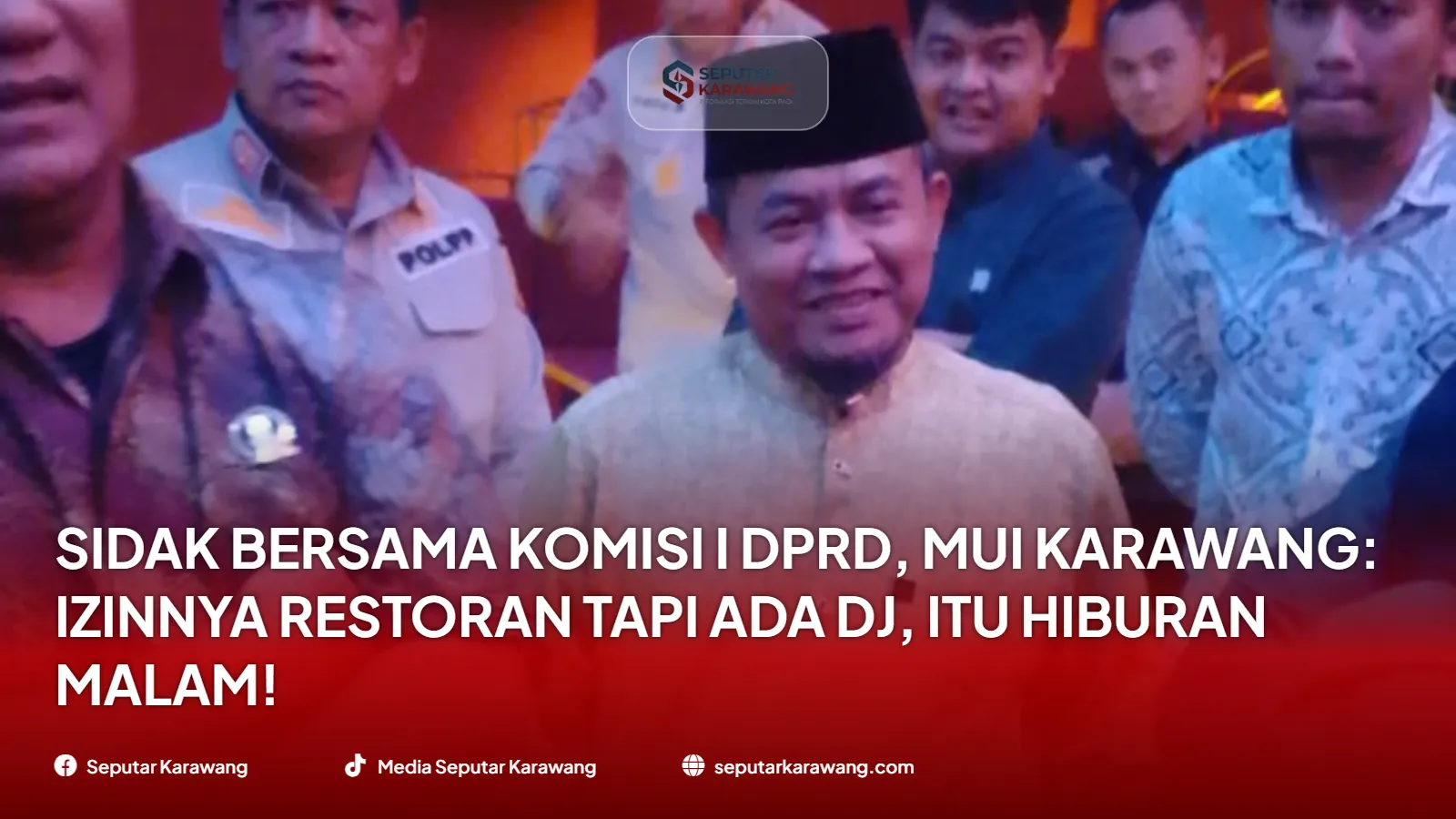 Sidak Bersama Komisi I DPRD, MUI Karawang: Izinnya Restoran Tapi Ada DJ, Itu Hiburan Malam!