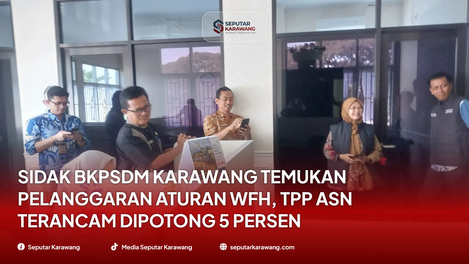 Sidak BKPSDM Karawang Temukan Pelanggaran Aturan WFH, TPP ASN Terancam Dipotong 5 Persen