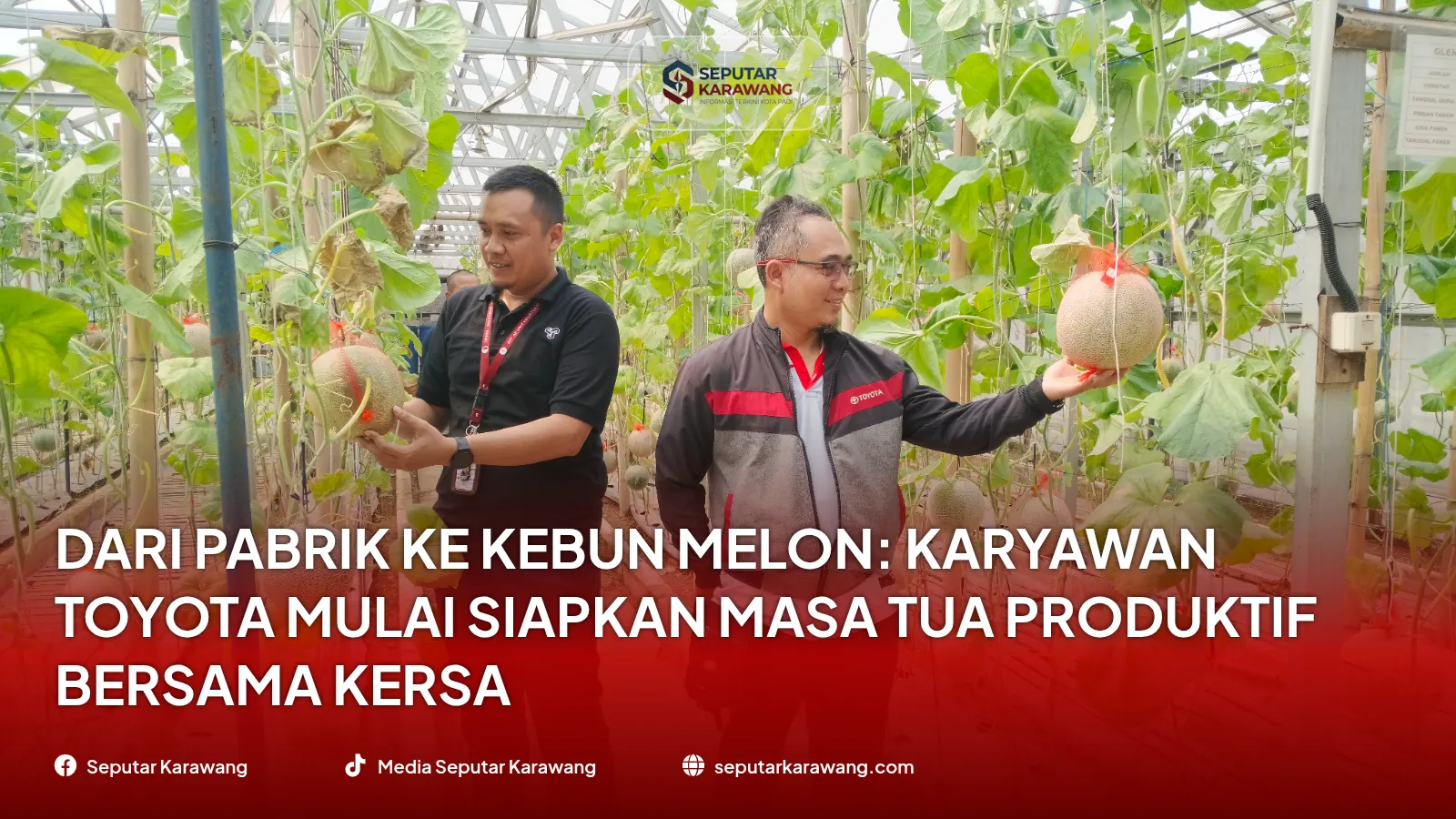 Dari Pabrik ke Kebun Melon: Karyawan Toyota Mulai Siapkan Masa Tua Produktif Bersama KERSA