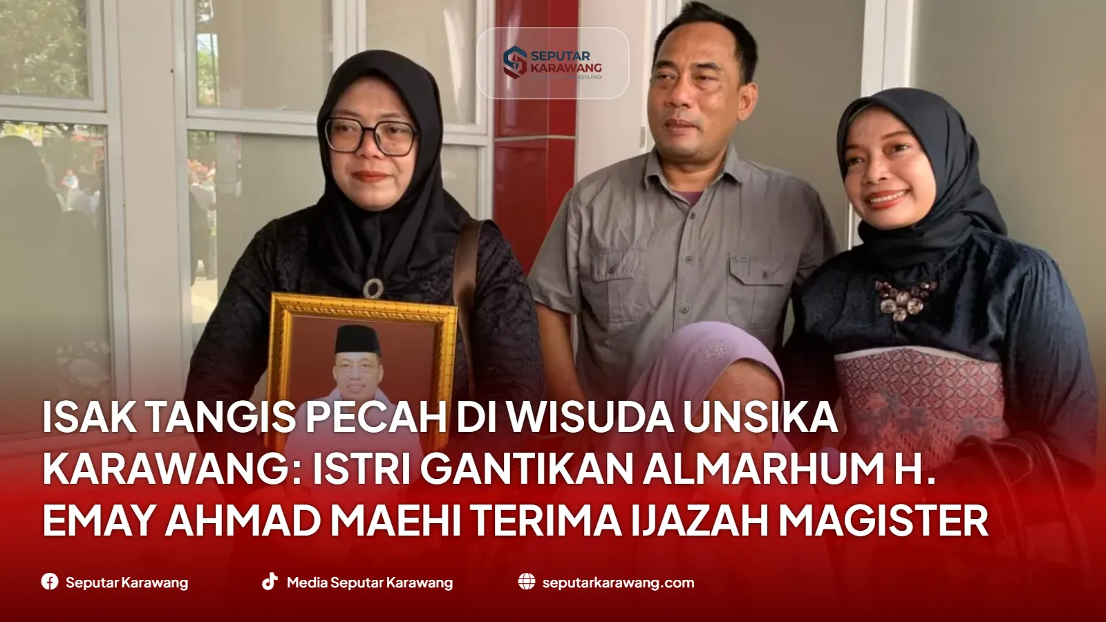 Isak Tangis Pecah di Wisuda UNSIKA Karawang: Istri Gantikan Almarhum H. Emay Ahmad Maehi Terima Ijazah Magister