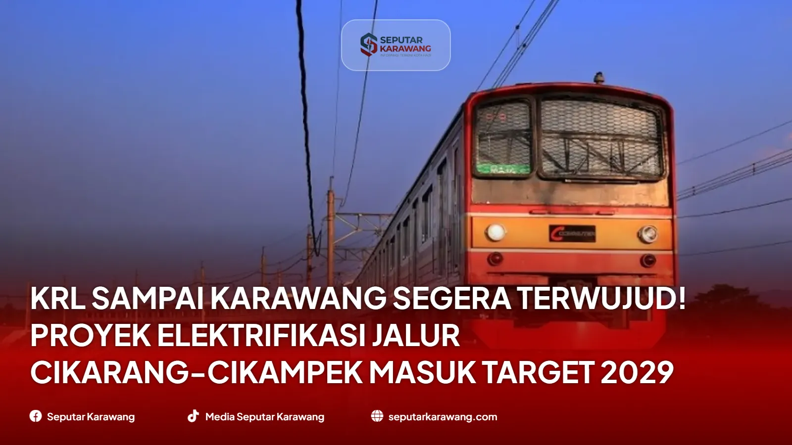 KRL Sampai Karawang Segera Terwujud! Proyek Elektrifikasi Jalur Cikarang-Cikampek Masuk Target 2029