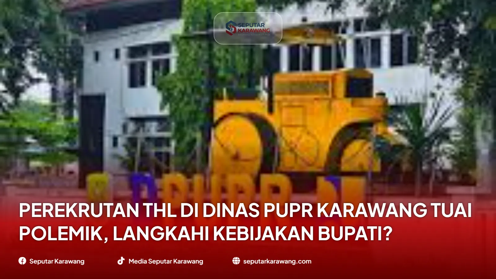 Perekrutan THL di Dinas PUPR Karawang Tuai Polemik, Langkahi Kebijakan Bupati?