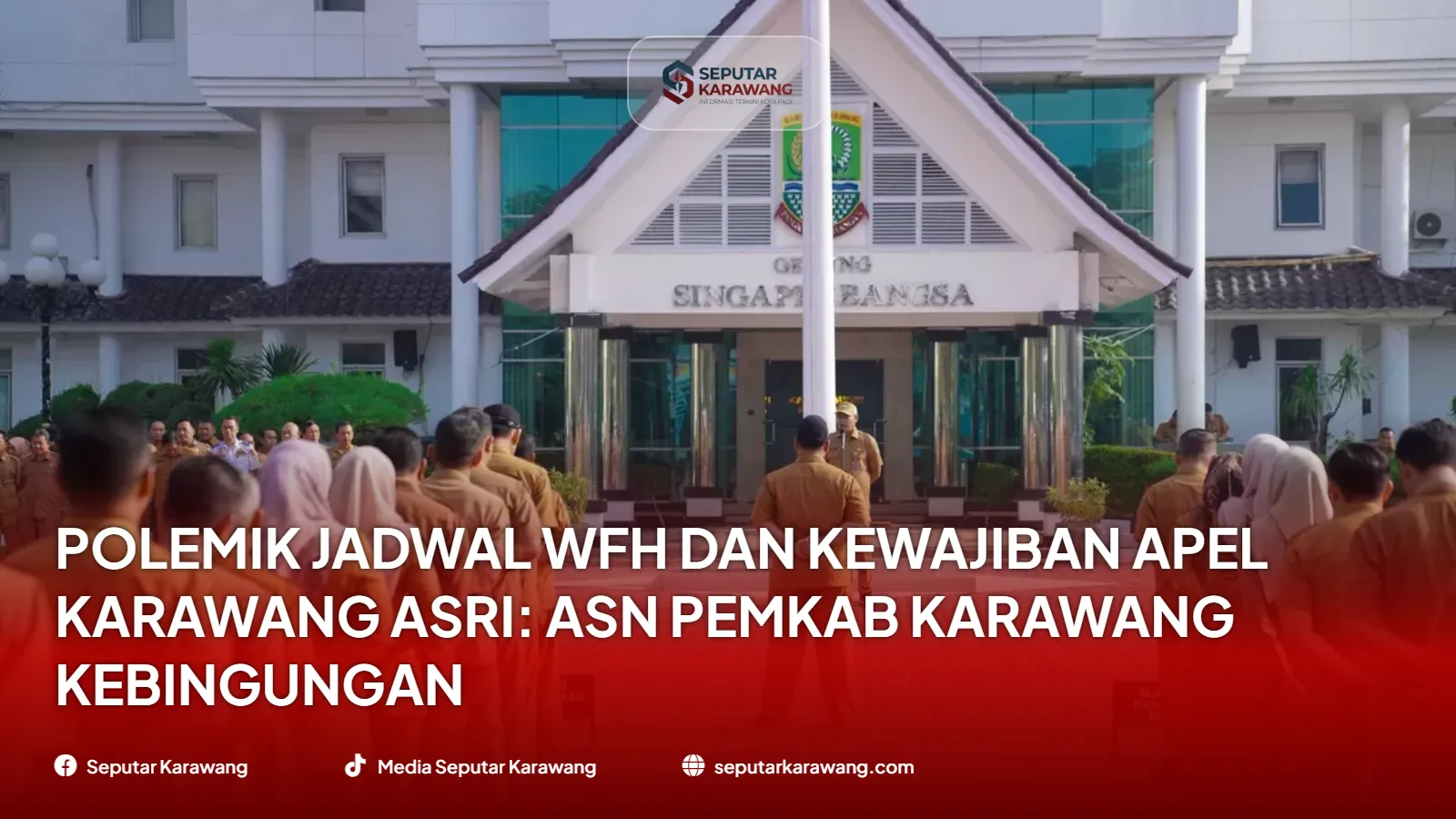 Polemik Jadwal WFH dan Kewajiban Apel Karawang Asri: ASN Pemkab Karawang Kebingungan